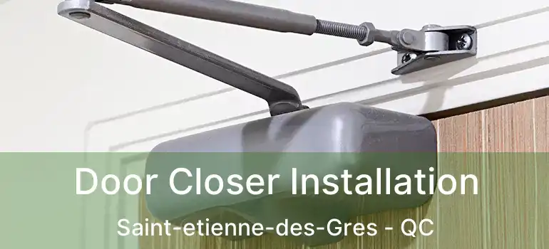  Door Closer Installation Saint-etienne-des-Gres - QC