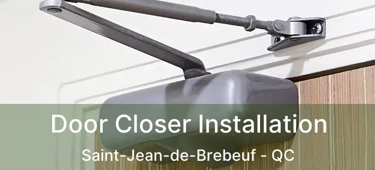  Door Closer Installation Saint-Jean-de-Brebeuf - QC