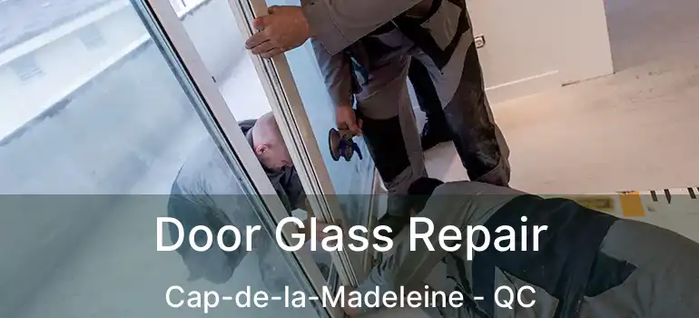  Door Glass Repair Cap-de-la-Madeleine - QC