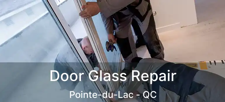  Door Glass Repair Pointe-du-Lac - QC