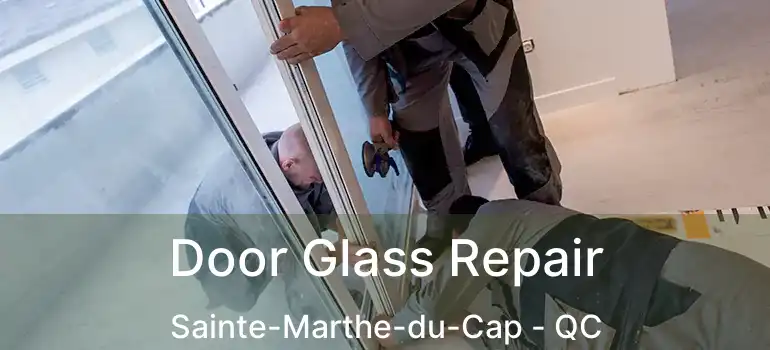  Door Glass Repair Sainte-Marthe-du-Cap - QC