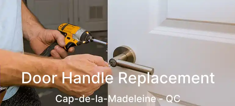  Door Handle Replacement Cap-de-la-Madeleine - QC