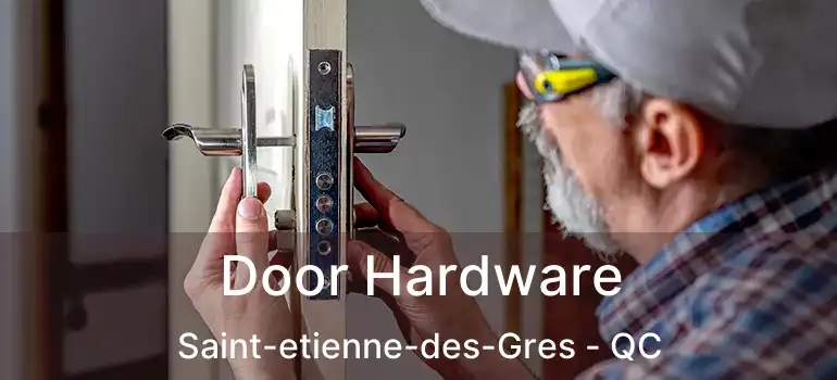  Door Hardware Saint-etienne-des-Gres - QC