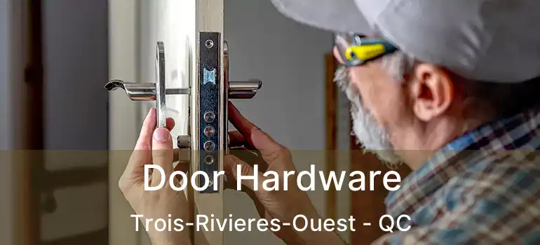  Door Hardware Trois-Rivieres-Ouest - QC