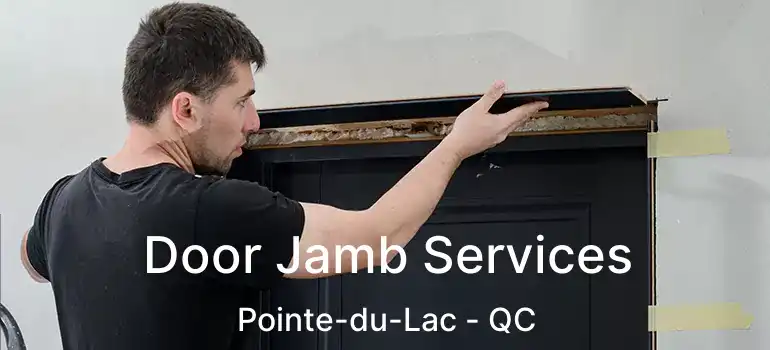 Door Jamb Services Pointe-du-Lac - QC