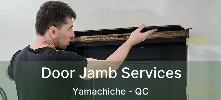  Door Jamb Services Yamachiche - QC