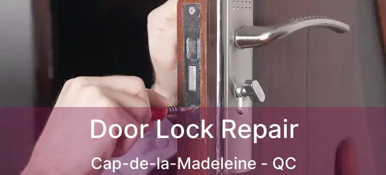  Door Lock Repair Cap-de-la-Madeleine - QC