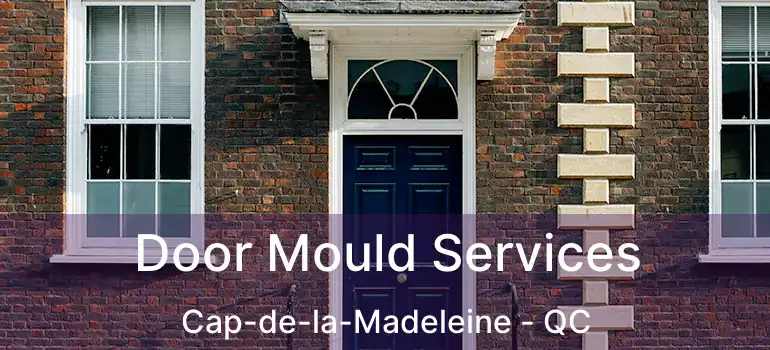  Door Mould Services Cap-de-la-Madeleine - QC