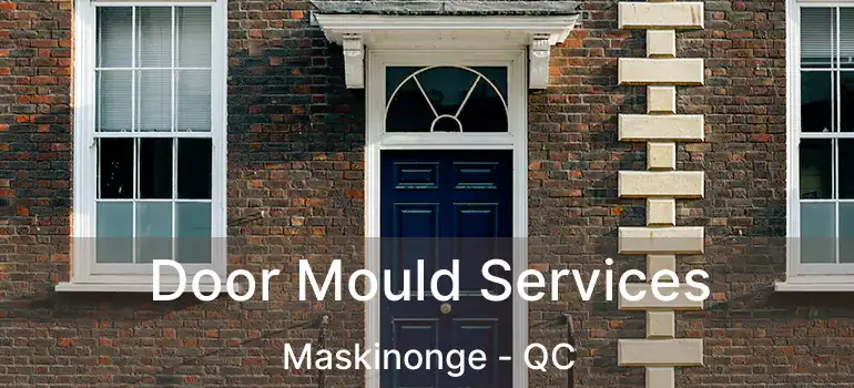  Door Mould Services Maskinonge - QC