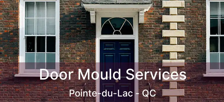  Door Mould Services Pointe-du-Lac - QC