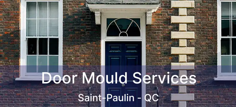  Door Mould Services Saint-Paulin - QC