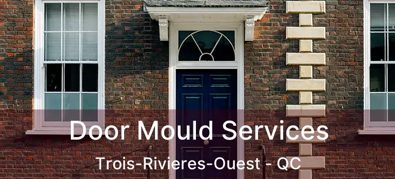  Door Mould Services Trois-Rivieres-Ouest - QC