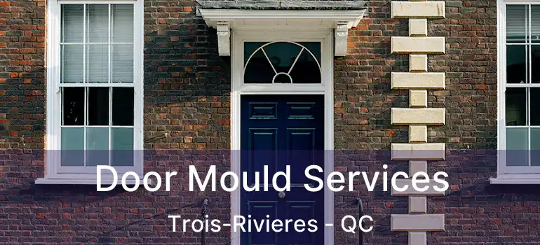  Door Mould Services Trois-Rivieres - QC