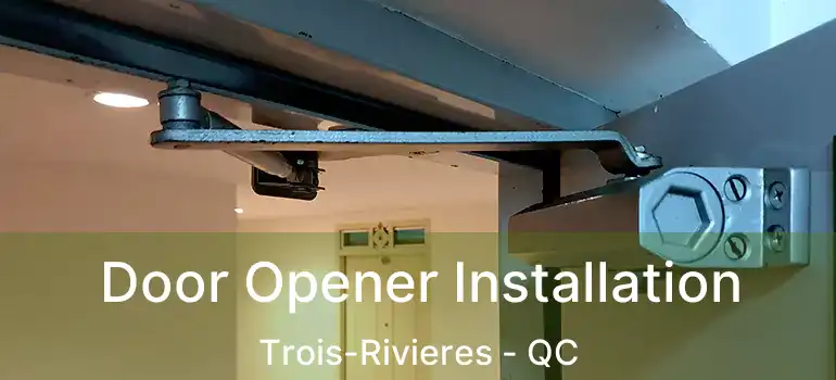  Door Opener Installation Trois-Rivieres - QC