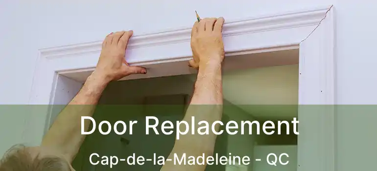  Door Replacement Cap-de-la-Madeleine - QC