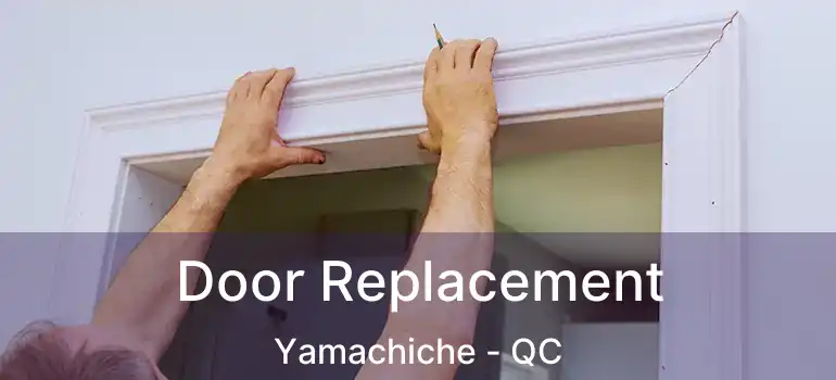  Door Replacement Yamachiche - QC