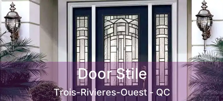  Door Stile Trois-Rivieres-Ouest - QC
