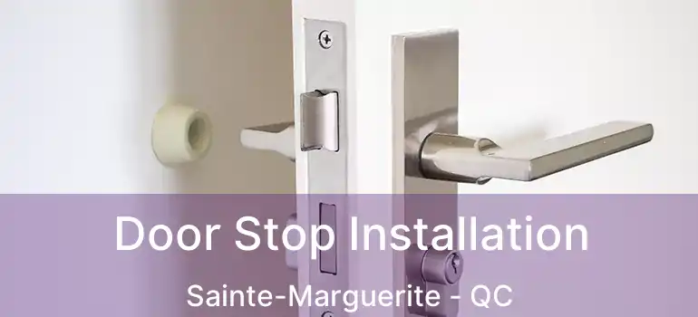  Door Stop Installation Sainte-Marguerite - QC