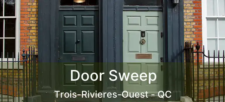  Door Sweep Trois-Rivieres-Ouest - QC