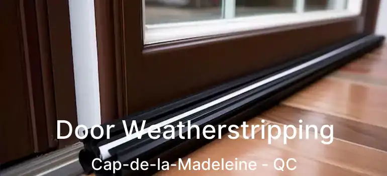 Door Weatherstripping Cap-de-la-Madeleine - QC