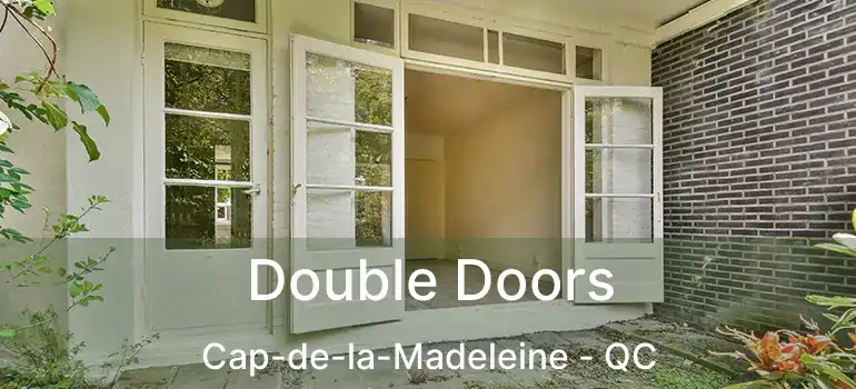  Double Doors Cap-de-la-Madeleine - QC