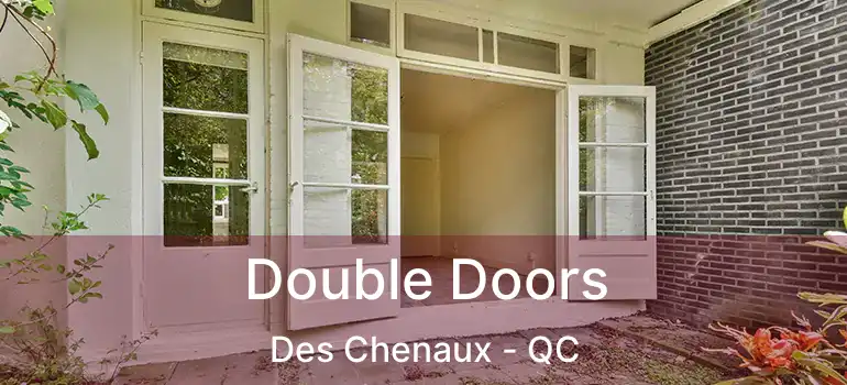  Double Doors Des Chenaux - QC