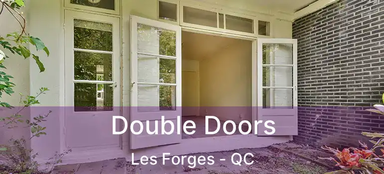  Double Doors Les Forges - QC