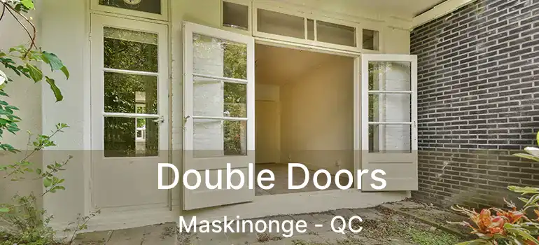  Double Doors Maskinonge - QC