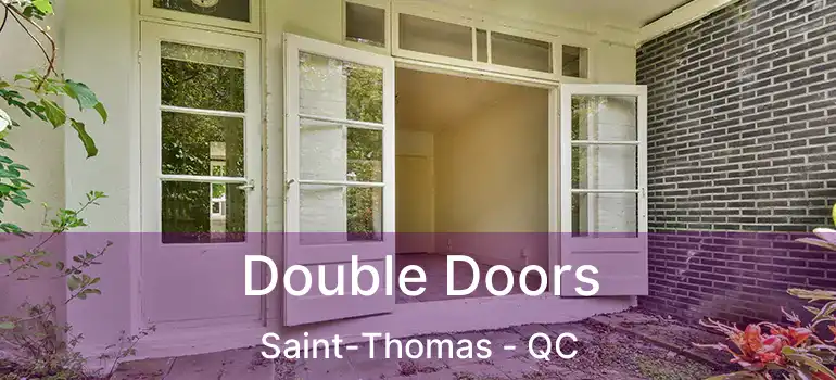  Double Doors Saint-Thomas - QC