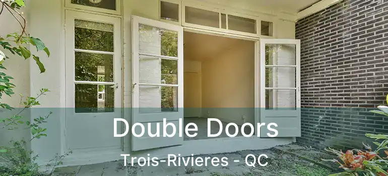 Double Doors Trois-Rivieres - QC