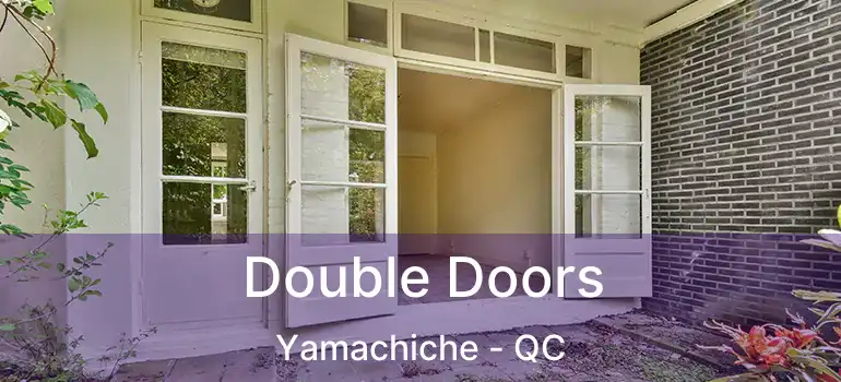  Double Doors Yamachiche - QC