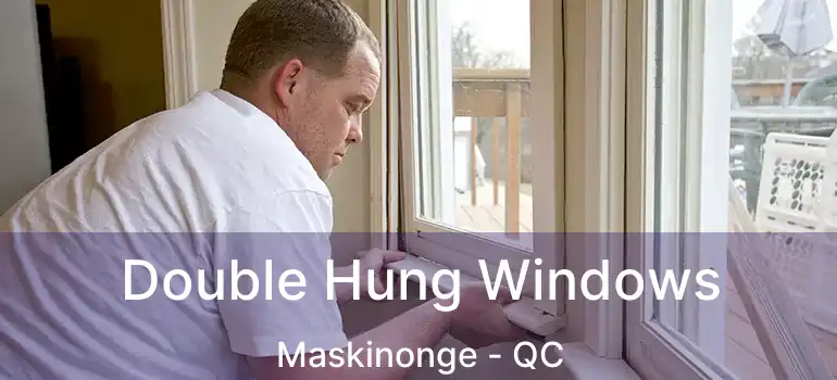  Double Hung Windows Maskinonge - QC