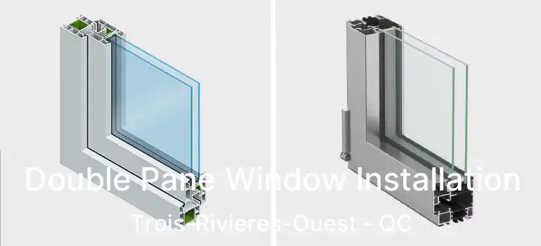 Double Pane Window Installation Trois-Rivieres-Ouest - QC