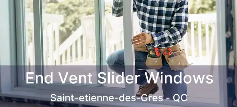  End Vent Slider Windows Saint-etienne-des-Gres - QC