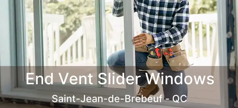 End Vent Slider Windows Saint-Jean-de-Brebeuf - QC