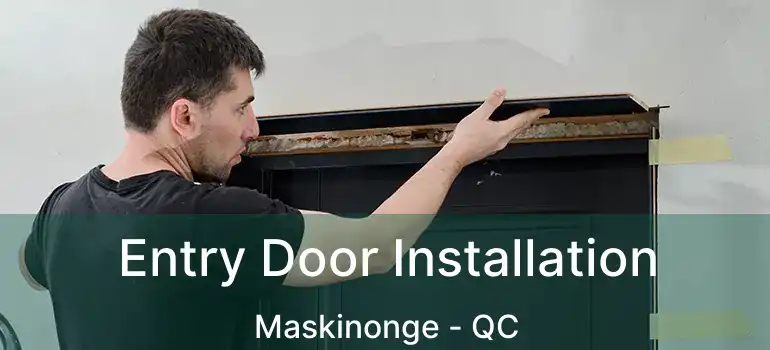  Entry Door Installation Maskinonge - QC