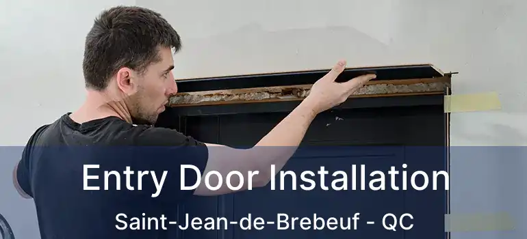  Entry Door Installation Saint-Jean-de-Brebeuf - QC