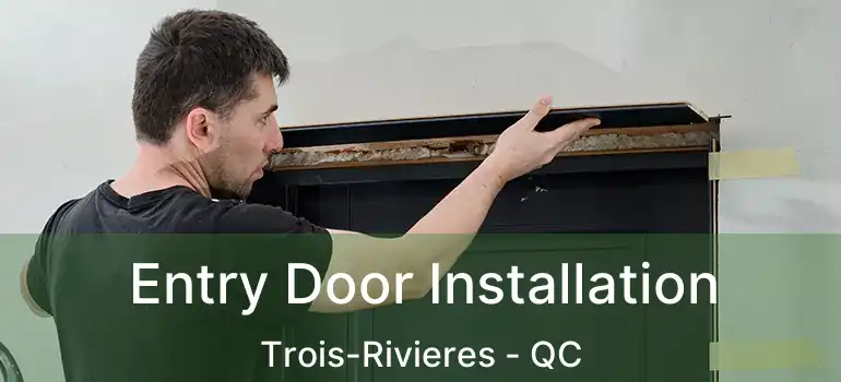  Entry Door Installation Trois-Rivieres - QC