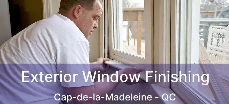  Exterior Window Finishing Cap-de-la-Madeleine - QC