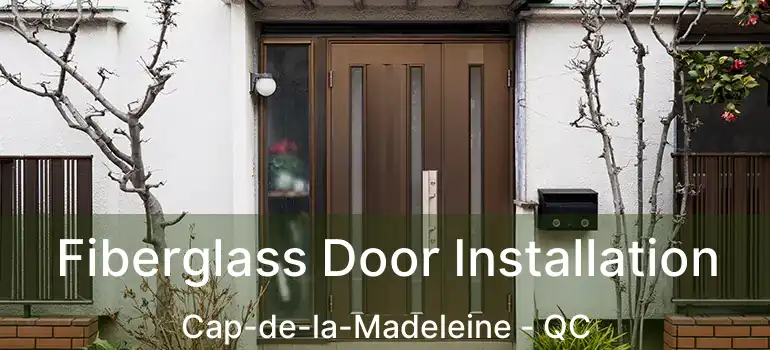  Fiberglass Door Installation Cap-de-la-Madeleine - QC