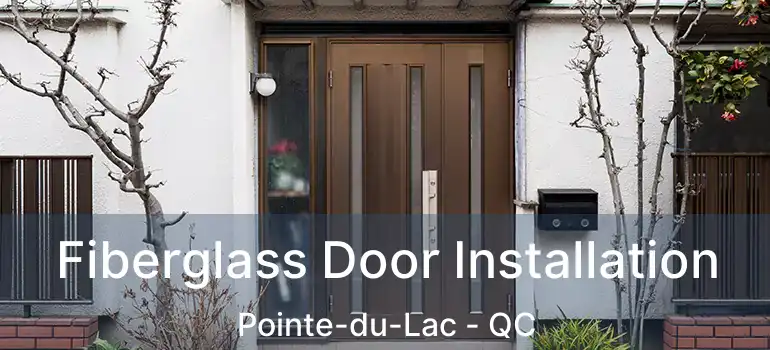  Fiberglass Door Installation Pointe-du-Lac - QC