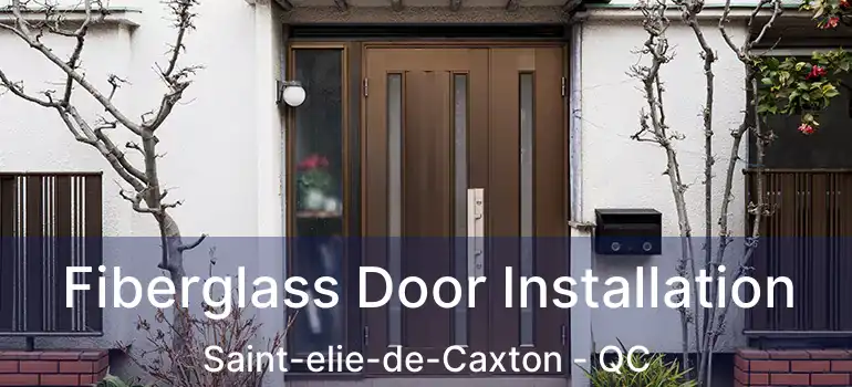  Fiberglass Door Installation Saint-elie-de-Caxton - QC