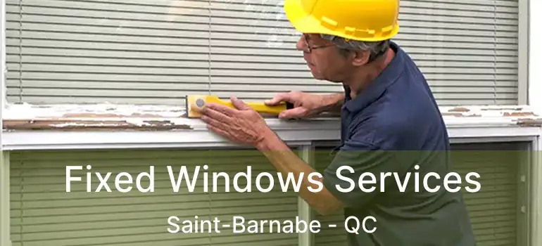  Fixed Windows Services Saint-Barnabe - QC