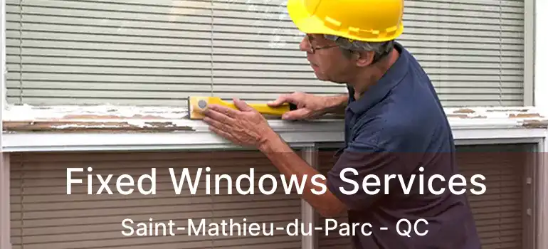  Fixed Windows Services Saint-Mathieu-du-Parc - QC