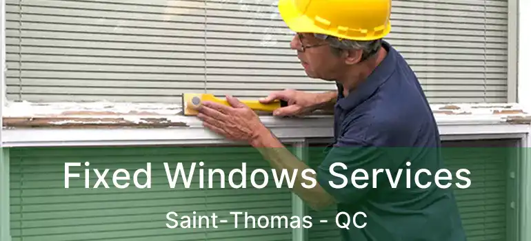  Fixed Windows Services Saint-Thomas - QC