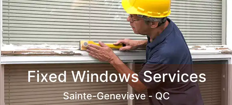  Fixed Windows Services Sainte-Genevieve - QC