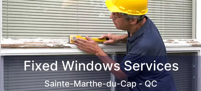  Fixed Windows Services Sainte-Marthe-du-Cap - QC