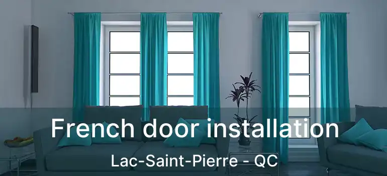 French door installation Lac-Saint-Pierre - QC