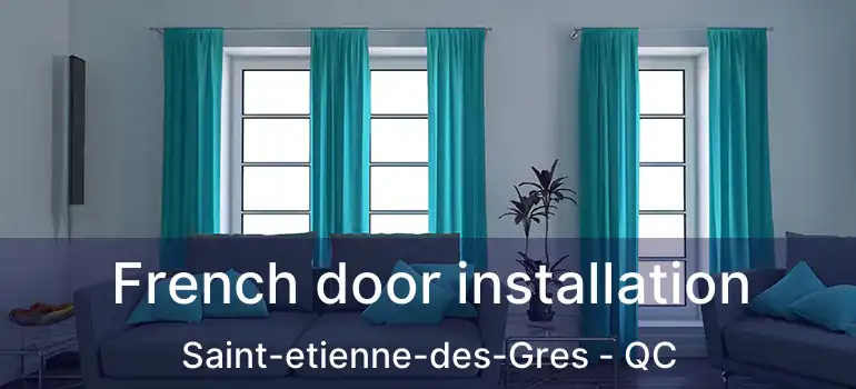  French door installation Saint-etienne-des-Gres - QC