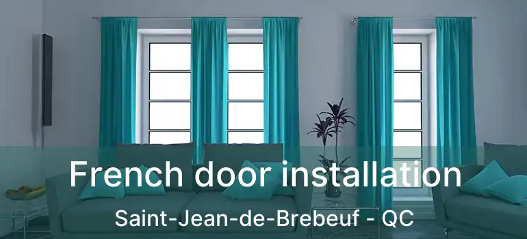  French door installation Saint-Jean-de-Brebeuf - QC